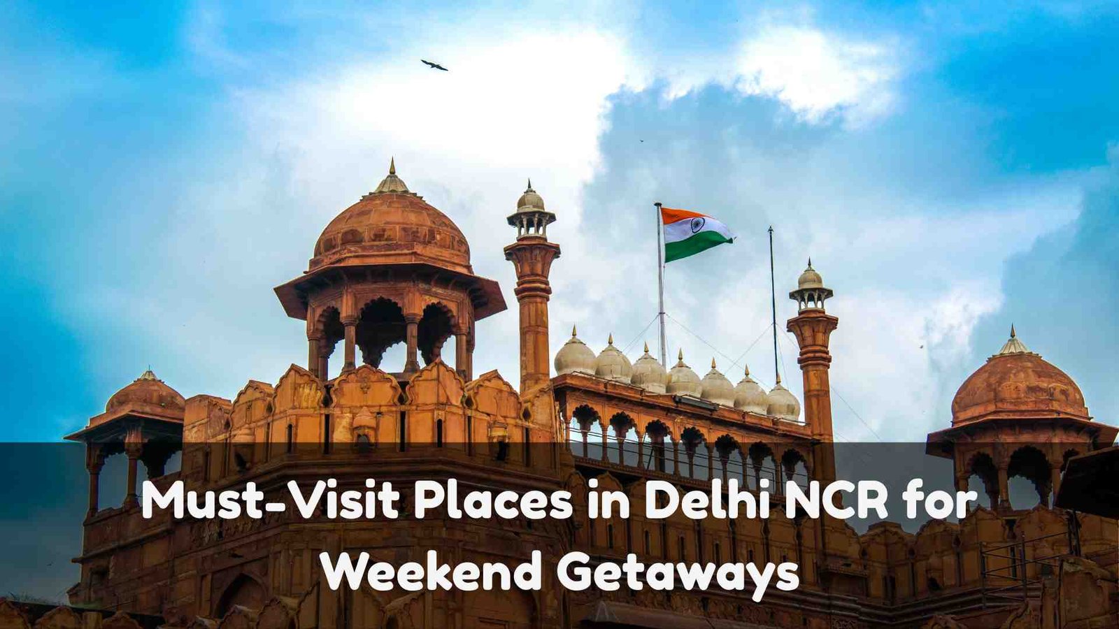 Must Visit Places in Delhi NCR