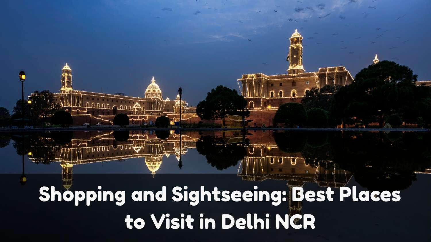 Shopping and Sightseeing Best Places to Visit in Delhi NCR